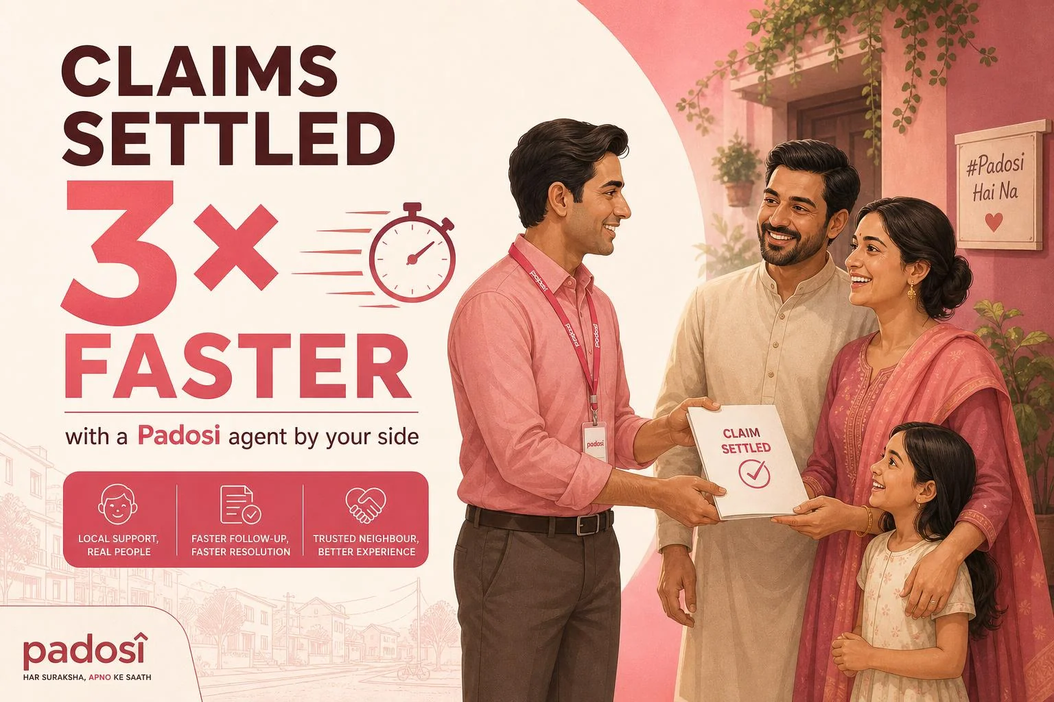 Claims settled 3× faster with a Padosi agent by your side